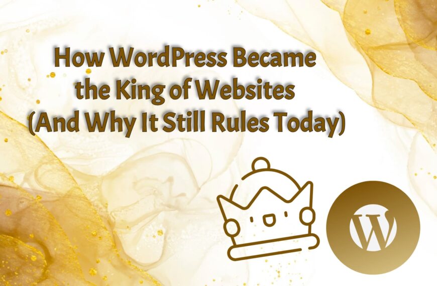 How WordPress Became the King of Websites (And Why It Still Rules Today)